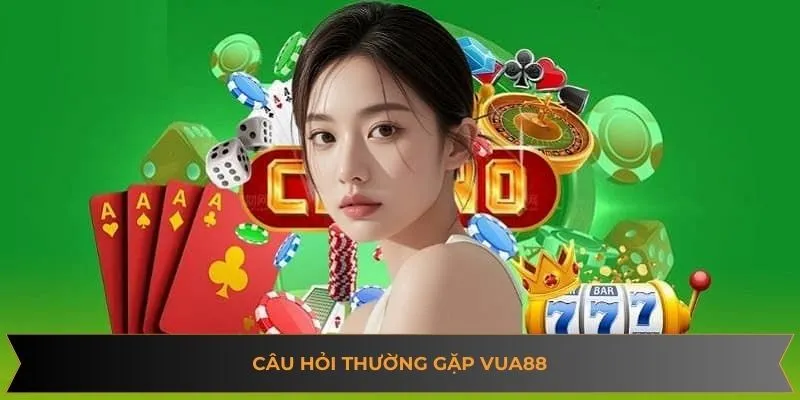 Câu hỏi thường gặp vua88
