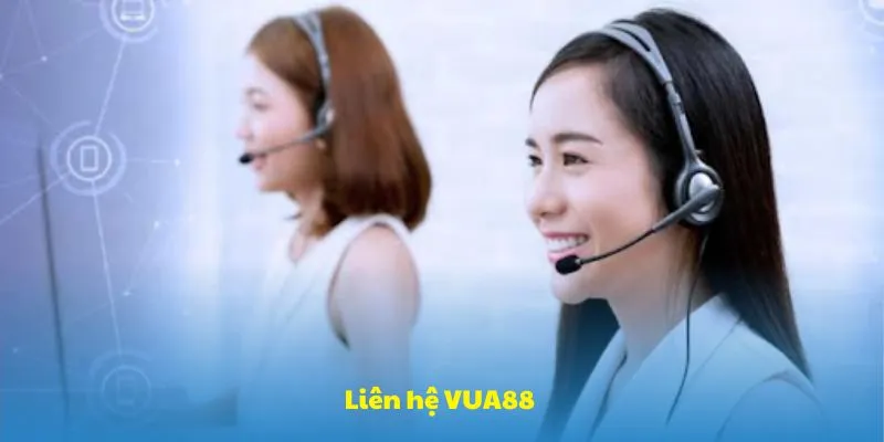 Liên Hệ VUA88 - Sẵn Sàng Hỗ Trợ Nhiệt Tình, Tận Tâm