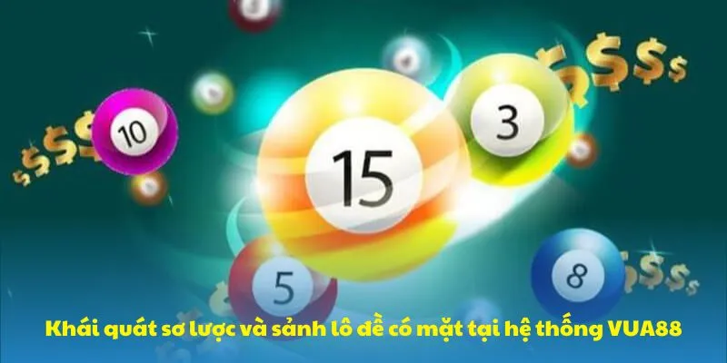 Khái quát sơ lược và sảnh lô đề có mặt tại hệ thống VUA88