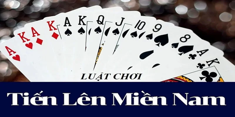 Luật đặc biệt trong tiến lên miền Nam mà bạn cần nắm