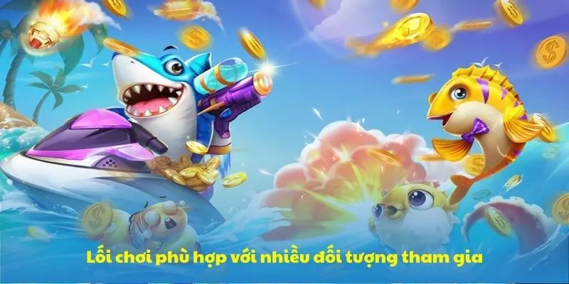 Lối chơi phù hợp với nhiều đối tượng tham gia Lối chơi phù hợp với nhiều đối tượng tham gia