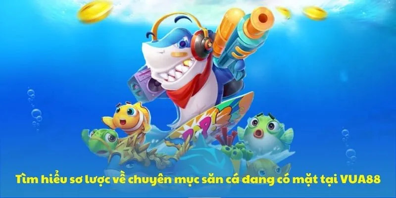 Tìm hiểu sơ lược về chuyên mục săn cá đang có mặt tại VUA88 Tìm hiểu sơ lược về chuyên mục săn cá đang có mặt tại VUA88
