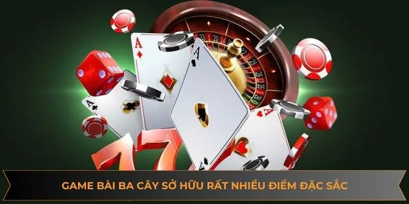 Game bài ba cây sở hữu rất nhiều điểm đặc sắc
