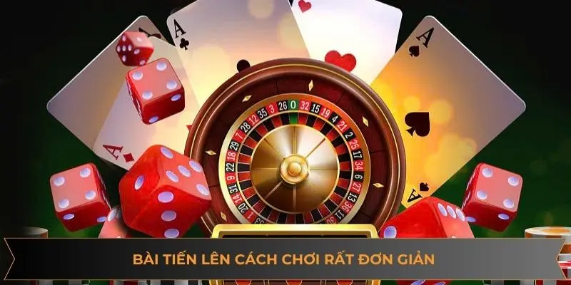 Bài tiến lên có cách chơi rất đơn giản hội viên nào cũng có thể tham gia